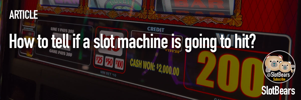 How to tell if a slot machine is going to hit