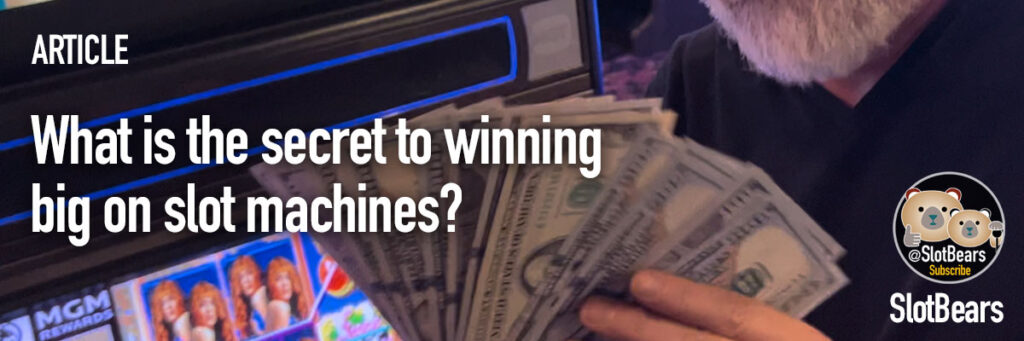 What is the secret to winning big on slot machines?